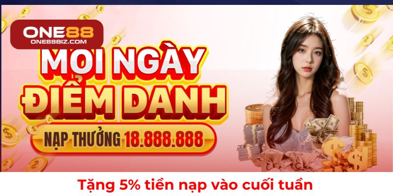 Nhận ngay 5% khuyến mãi nạp tiền mỗi cuối tuần tại ONE88